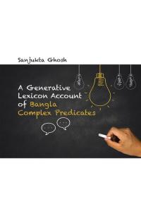 Imagen de portada: A Generative Lexicon Account of Bangla Complex Predicates 9781482847291