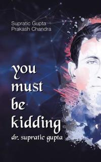 Cover image: You Must Be Kidding Dr. Supratic Gupta 9781482848205
