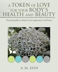 Cover image: A Token of Love for Your Body’S Health and Beauty 9781482852646