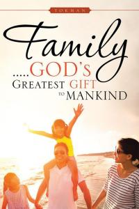 Imagen de portada: Family . . . . . God’S Greatest Gift to Mankind 9781482853575