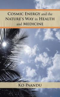 Cover image: Cosmic Energy and the Nature's Way in Health and Medicine 9781482857733