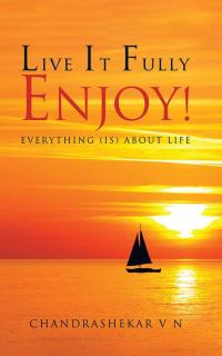 Cover image: Live It Fully. Enjoy! 9781482857849