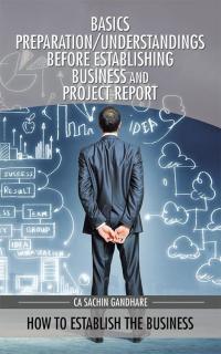 Cover image: Basics Preparation/Understandings Before Establishing Business and Project Report 9781482857979