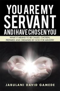 Cover image: You Are My Servant and I Have Chosen You 9781482860146