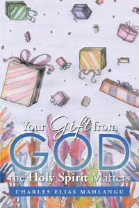 Imagen de portada: Your Gift from God the Holy Spirit Matters 9781482861136