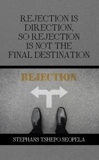 Cover image: Rejection Is Direction, so Rejection Is Not the Final Destination 9781482861297