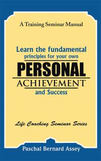 Cover image: Learn the Fundamental Principles for Your Own Personal Achievement and Success 9781482861983
