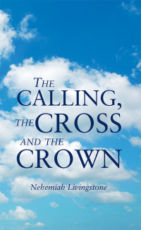 Imagen de portada: The Calling, the Cross and the Crown 9781482862911