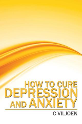Omslagafbeelding: How to Cure Depression and Anxiety 9781482863482