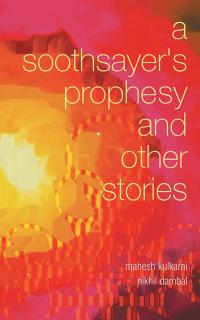 表紙画像: A Soothsayer’S Prophesy and Other Stories 9781482868746
