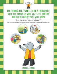 Imagen de portada: Mole Books: Mole Wants to Be a Firefighter, Mole the Gardener, Mole Visits the Doctor, and the Plumber Visits Mole House 9781482870527