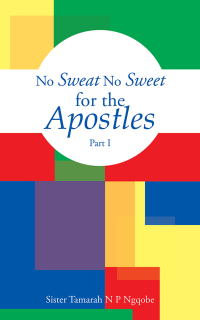 Cover image: No Sweat No Sweet for the Apostles 9781482875669