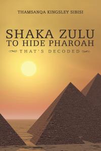 Imagen de portada: Shaka Zulu to Hide Pharoah 9781482876970