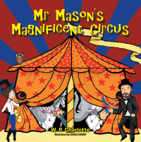 表紙画像: Mr Mason’S Magnificent Circus 9781482881059