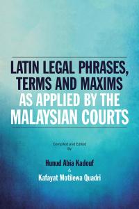 Omslagafbeelding: Latin Legal Phrases, Terms and Maxims as Applied by the Malaysian Courts 9781482881202