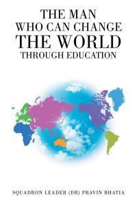 Cover image: The Man Who Can Change the World Through Education 9781482884067