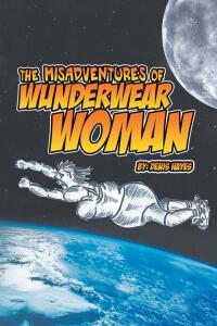 Imagen de portada: The Misadventures of Wunderwear Woman 9781482896466