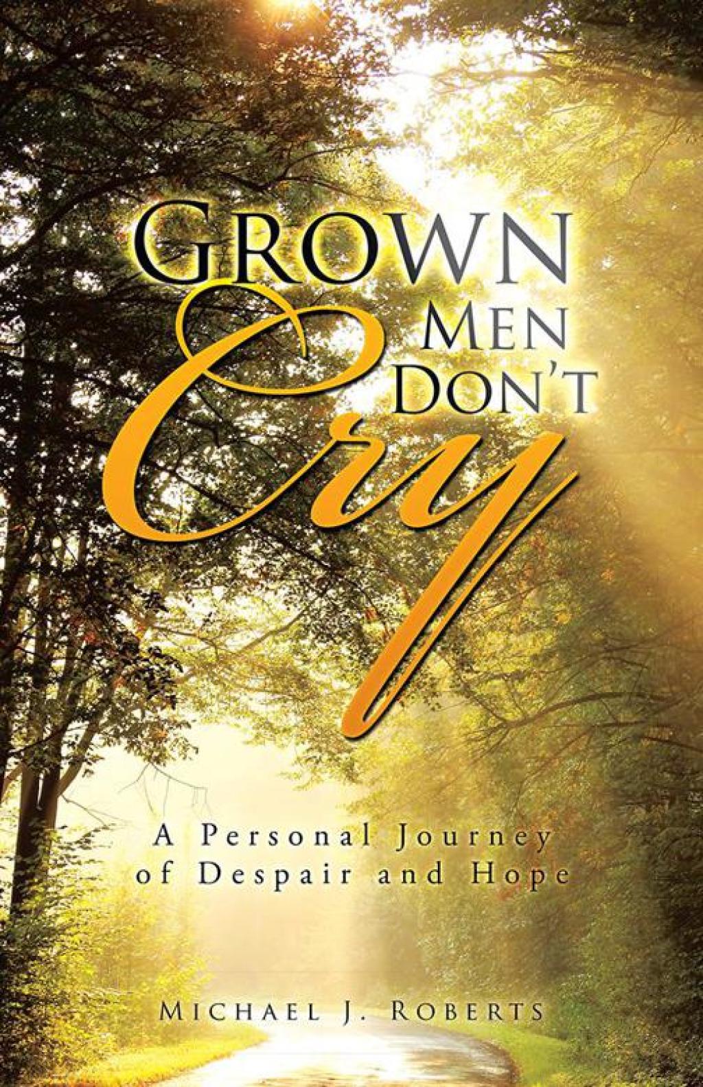 Grown Men Don’T Cry A Personal Journey of Despair and Hope