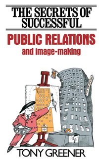 Imagen de portada: The Secrets of Successful Public Relations and Image-Making 9780434906963