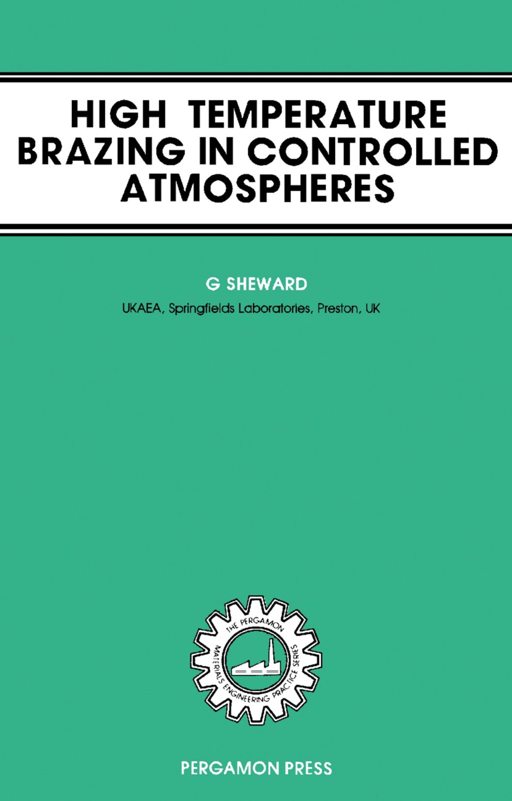 High-Temperature Brazing in Controlled Atmospheres The Pergamon Materials Engineering Practice Series