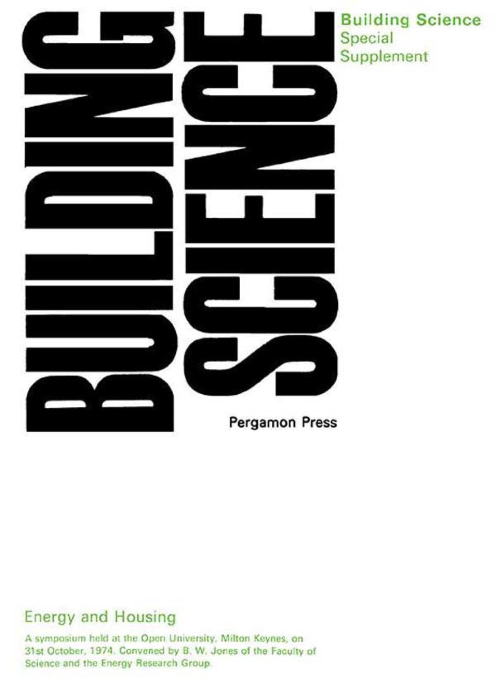 Energy and Housing: A Symposium Held at the Open University, Milton Keynes, on 31st October, 1974. Convened by B.W. Jones of the Faculty of Science and the Energy Research Group