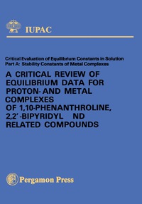 表紙画像: A Critical Review of Equilibrium Data for Proton- and Metal Complexes of 1,10-Phenanthroline, 2,2'-Bipyridyl and Related Compounds 9780080223445