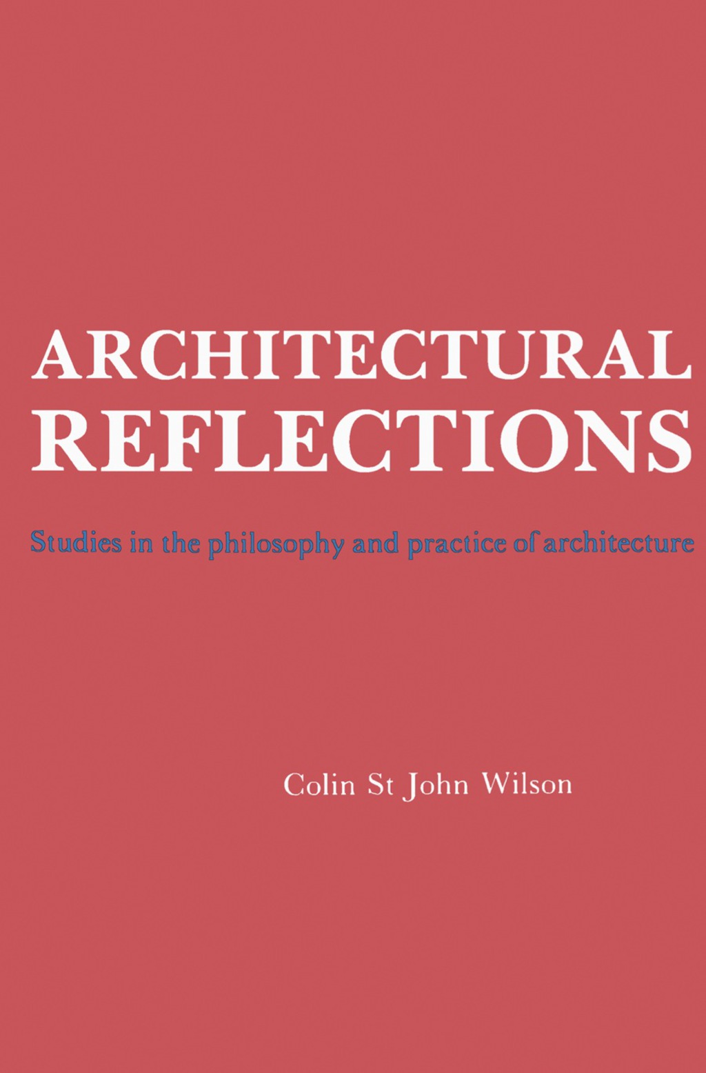 Architectural Reflections Studies in the Philosophy and Practice of Architecture