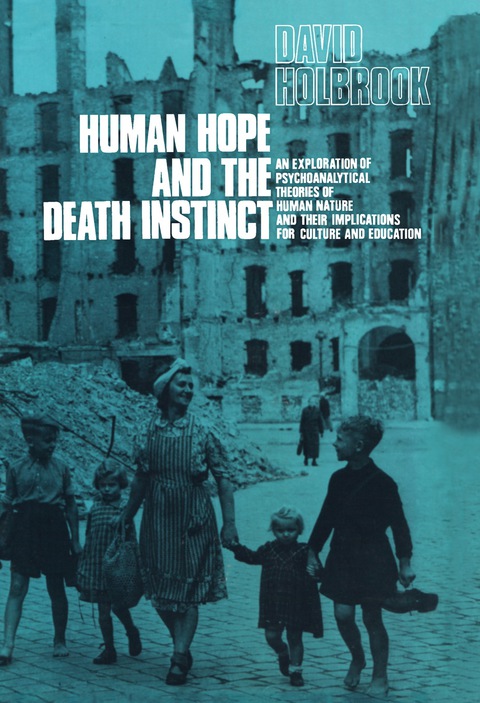 Human Hope and the Death Instinct: An Exploration of Psychoanalytical Theories of Human Nature and Their Implications for Culture and Education - FULL INSTANT DOWNLOAD | PDF DOCX EPUB
