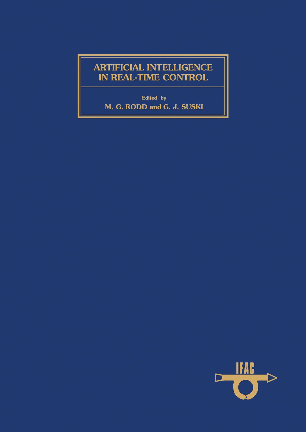 Artificial Intelligence in Real-Time Control Proceedings of the IFAC Workshop, Clyne Castle, Swansea, UK, 21–23 September 1988