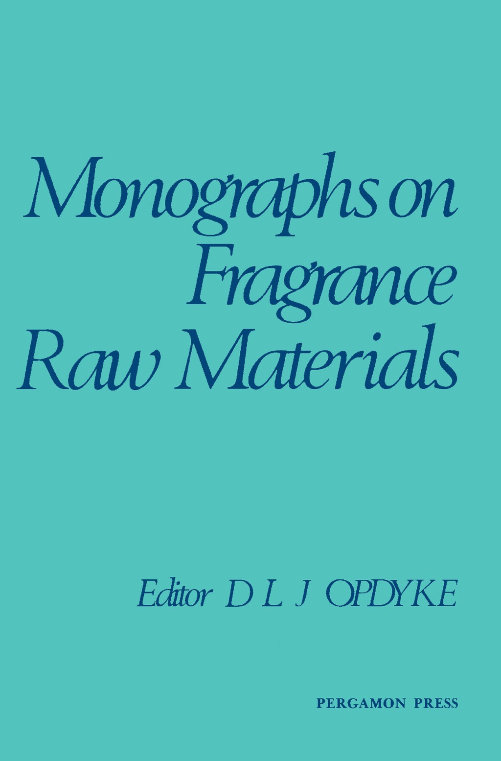 Monographs on Fragrance Raw Materials A Collection of Monographs Originally Appearing in Food and Cosmetics Toxicology