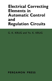 表紙画像: Electrical Correcting Elements in Automatic Control and Regulation Circuits 9780080103518
