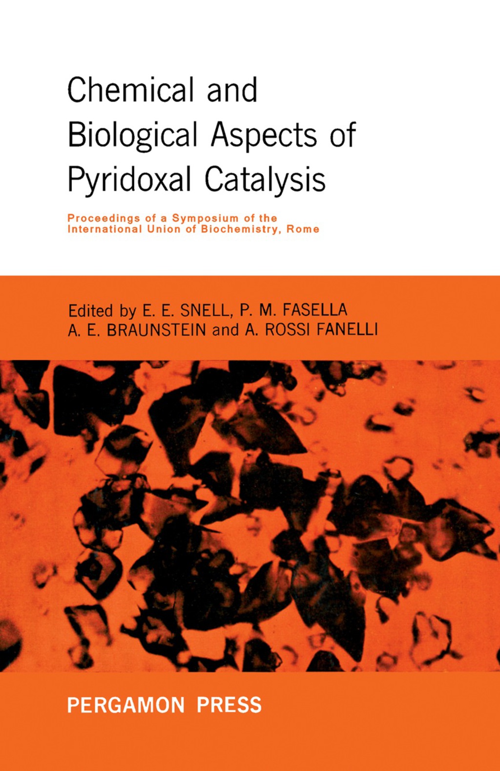 Chemical and Biological Aspects of Pyridoxal Catalysis Proceedings of a Symposium of the International Union of Biochemistry, Rome, October 1962