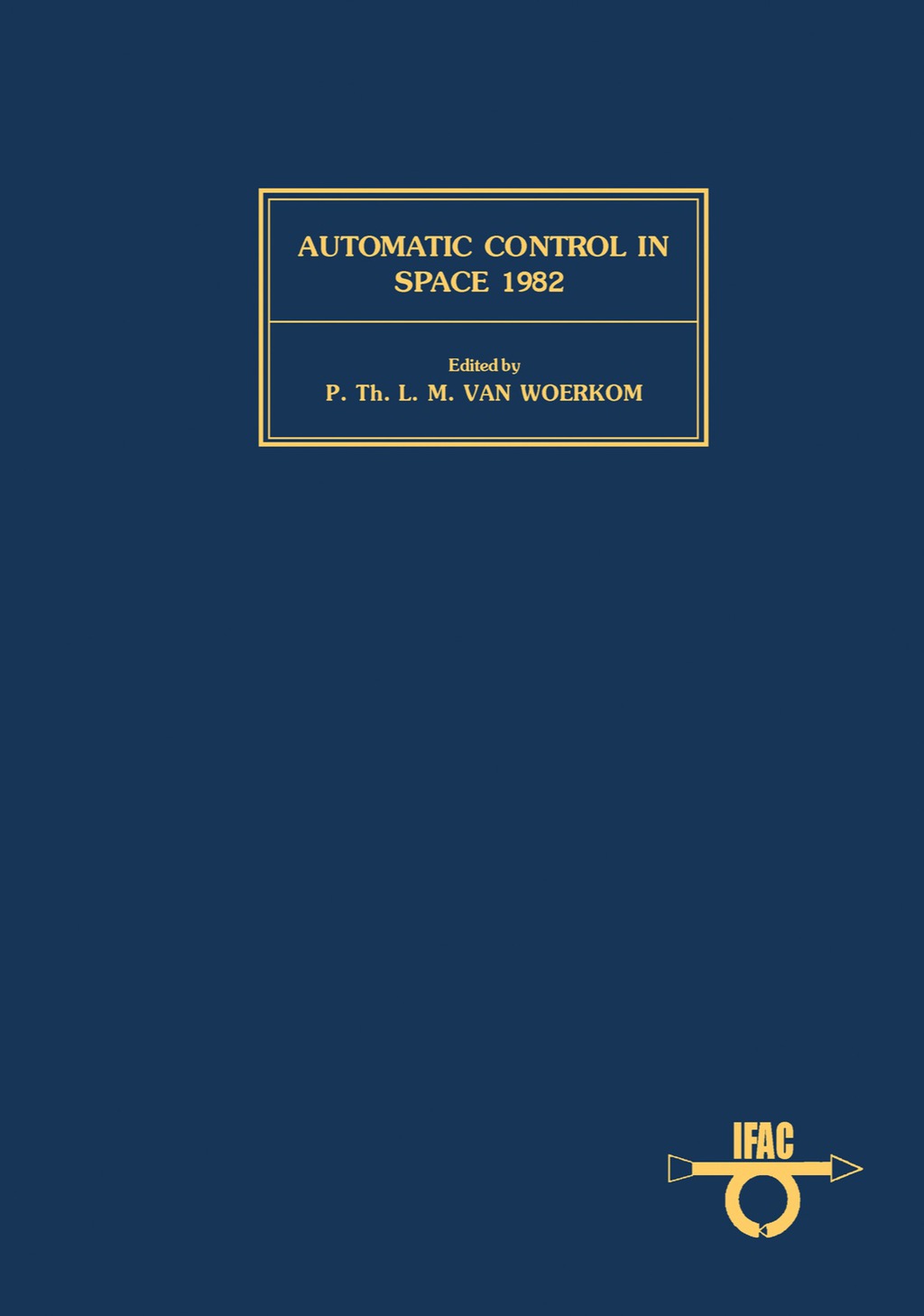 Automatic Control in Space 1982 Proceedings of the Ninth IFAC/ESA Symposium, Noordwijkerhout, The Netherlands, 5-9 July 1982