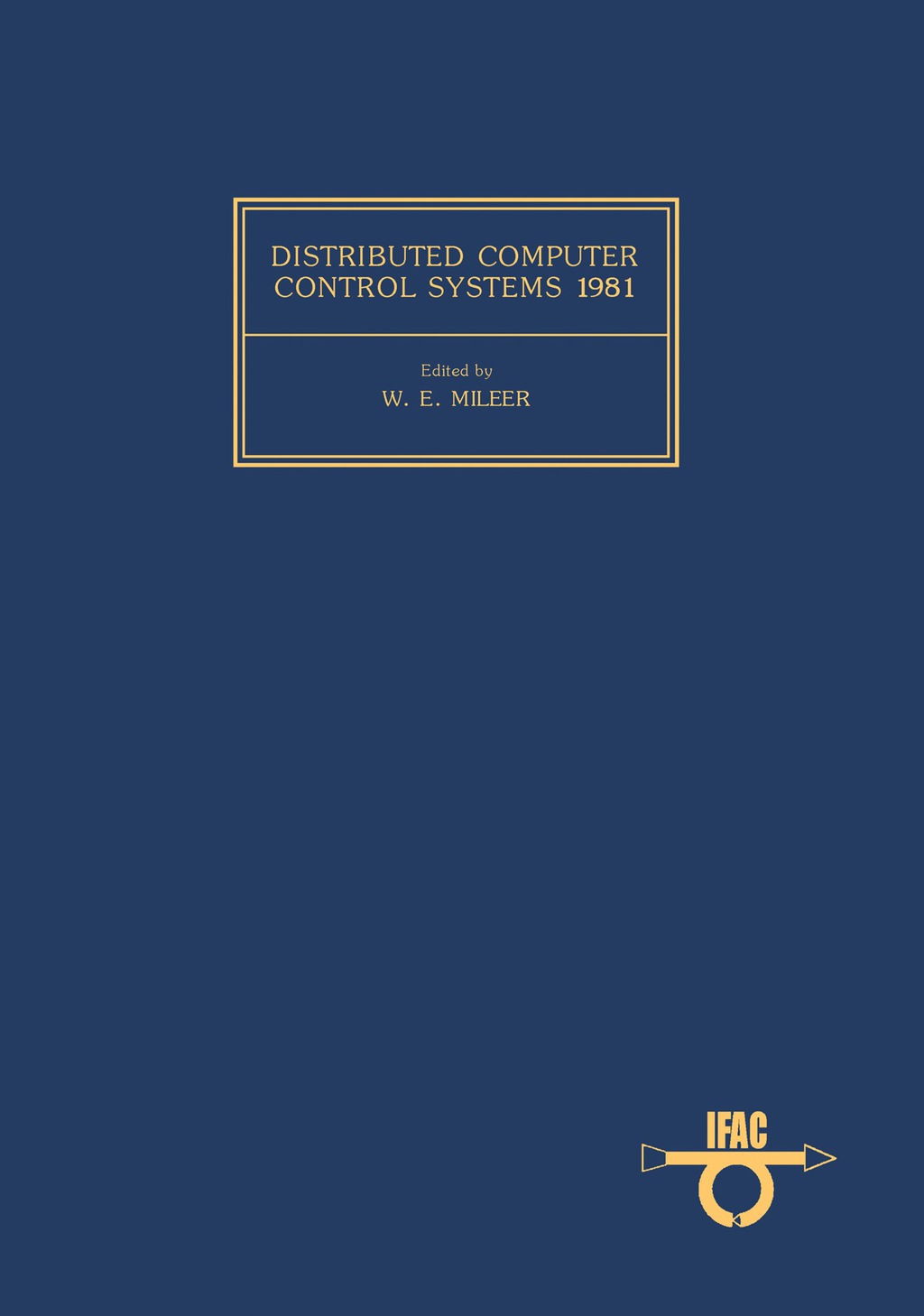 Distributed Computer Control Systems 1981 Proceedings of the Third IFAC Workshop, Beijing, China, 15-17 August 1981