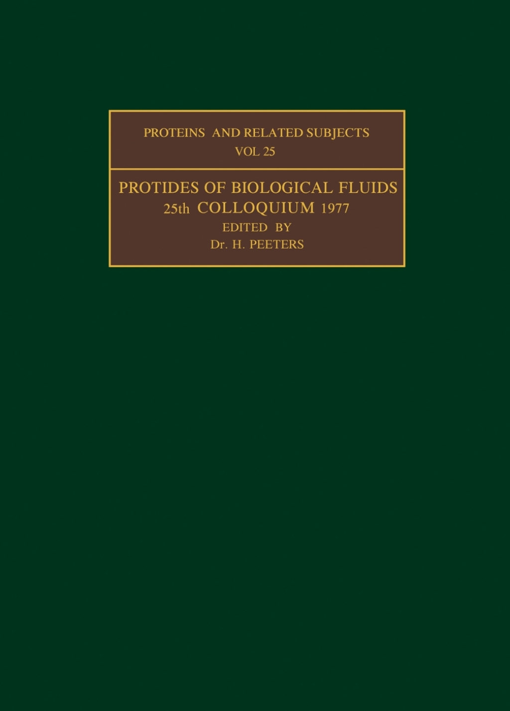 Protides of the Biological Fluids Proceedings of the Twenty-Fifth Colloquium, Brugge, 1977