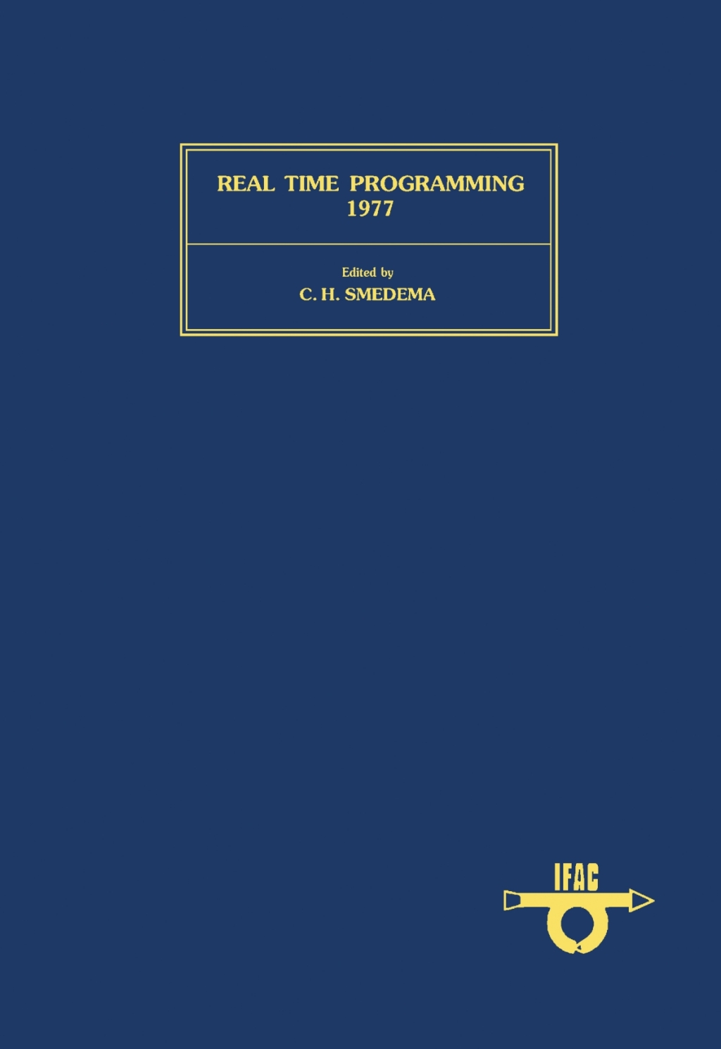 Real Time Programming 1977 Proceedings of the IFAC/IFIP Workshop, Eindhoven, Netherlands, 20-22 June 1977