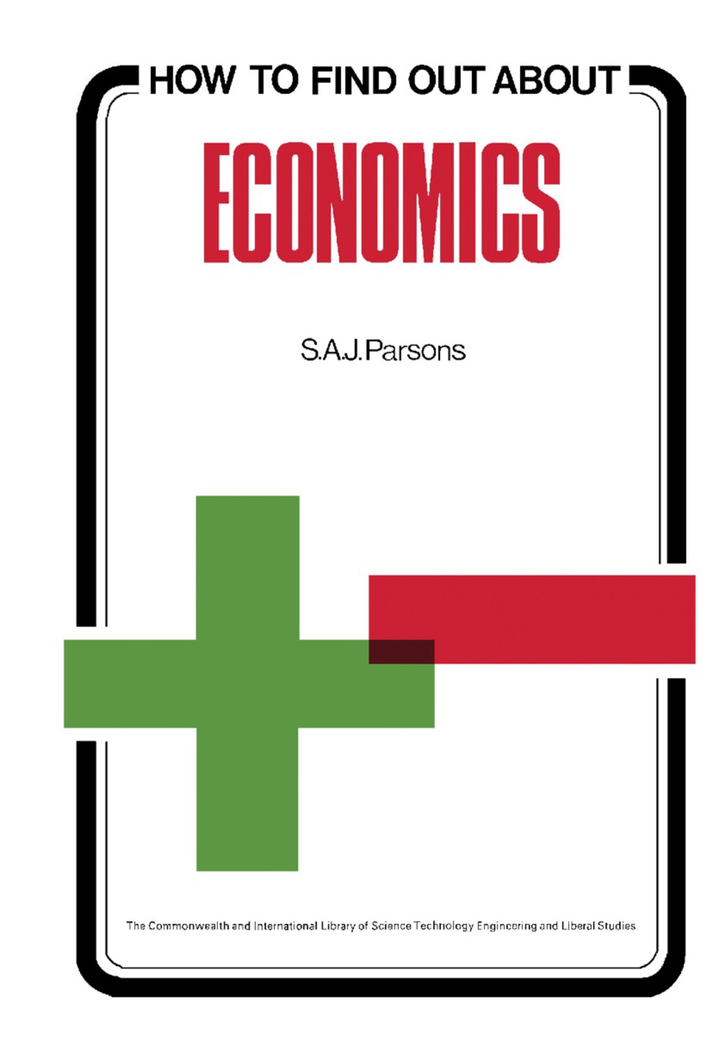 How to Find Out About Economics The Commonwealth and International Library: Libraries and Technical Information Division