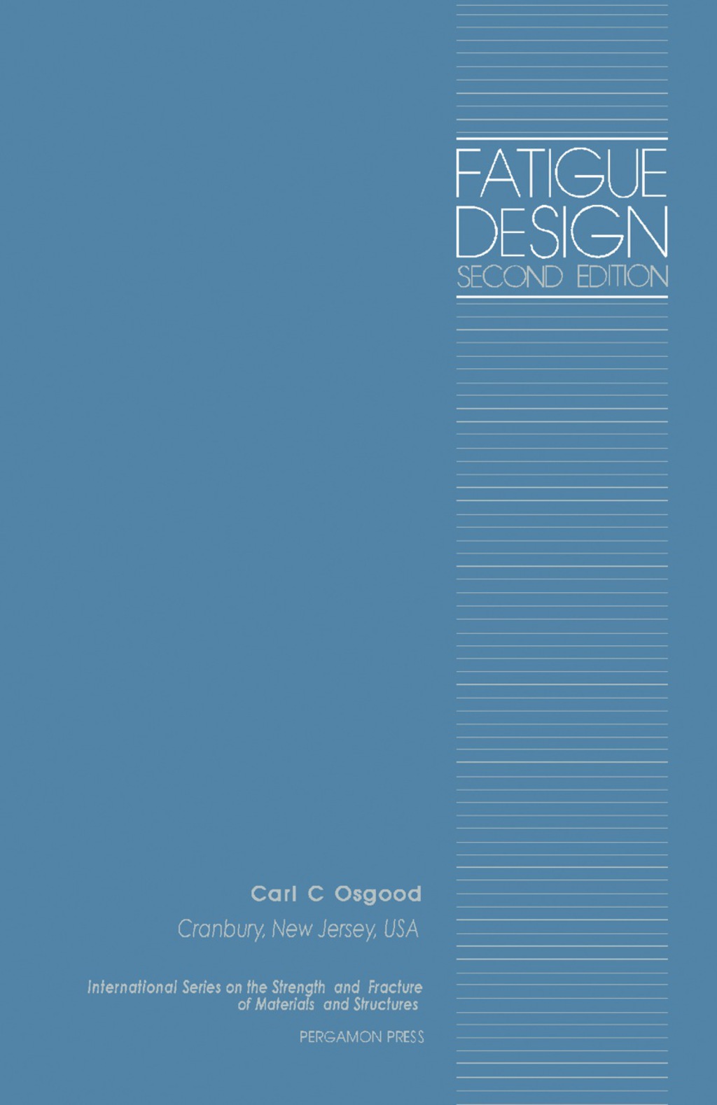 Fatigue Design International Series on the Strength and Fracture of Materials and Structures 2nd Edition