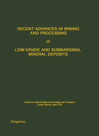 表紙画像: Recent Advances in Mining and Processing of Low-Grade and Submarginal Mineral Deposits 9780080210513