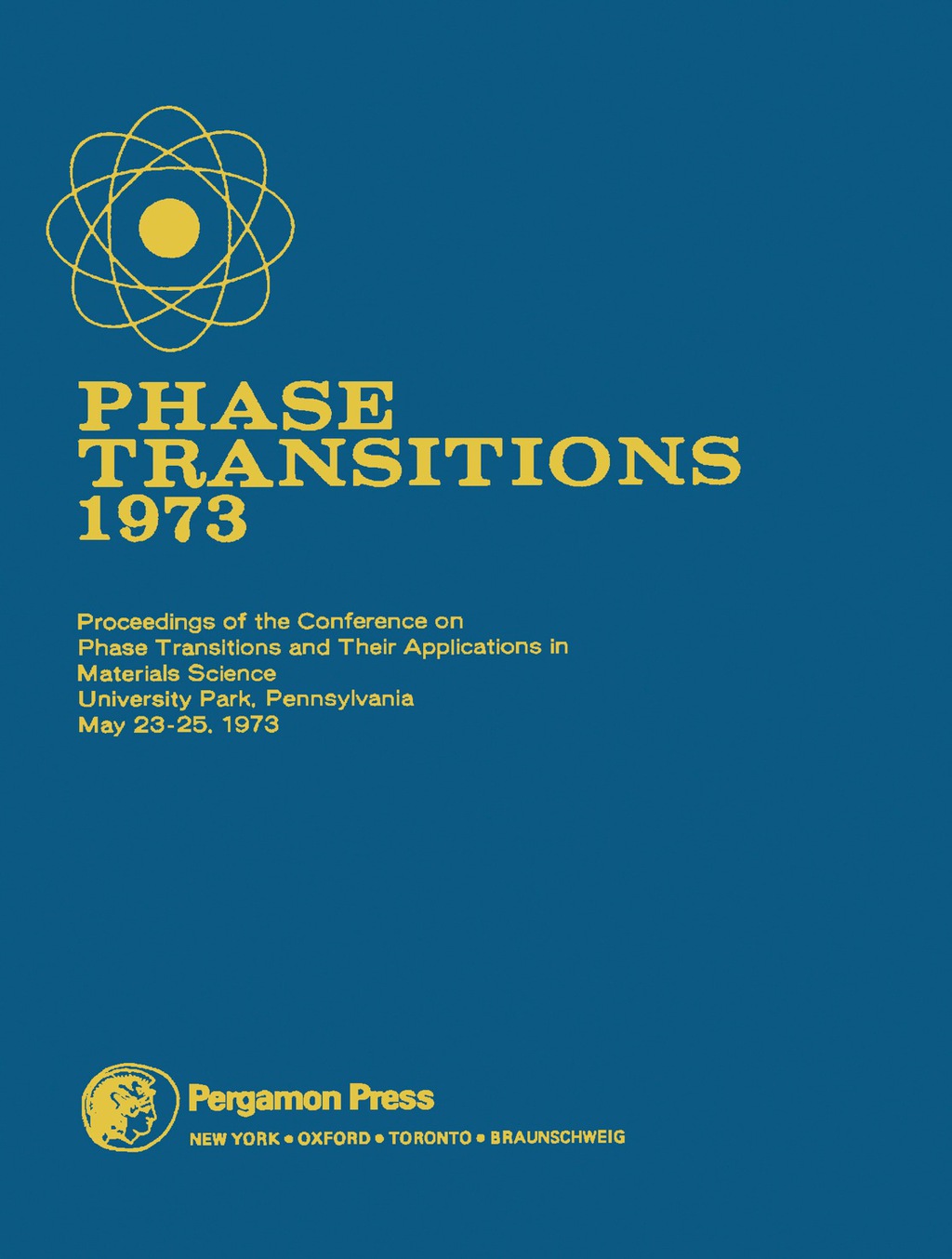Phase Transitions – 1973 Proceedings of the Conference on Phase Transitions and Their Applications in Materials Science, University Park, Pennsylvania, May 23-25, 1973
