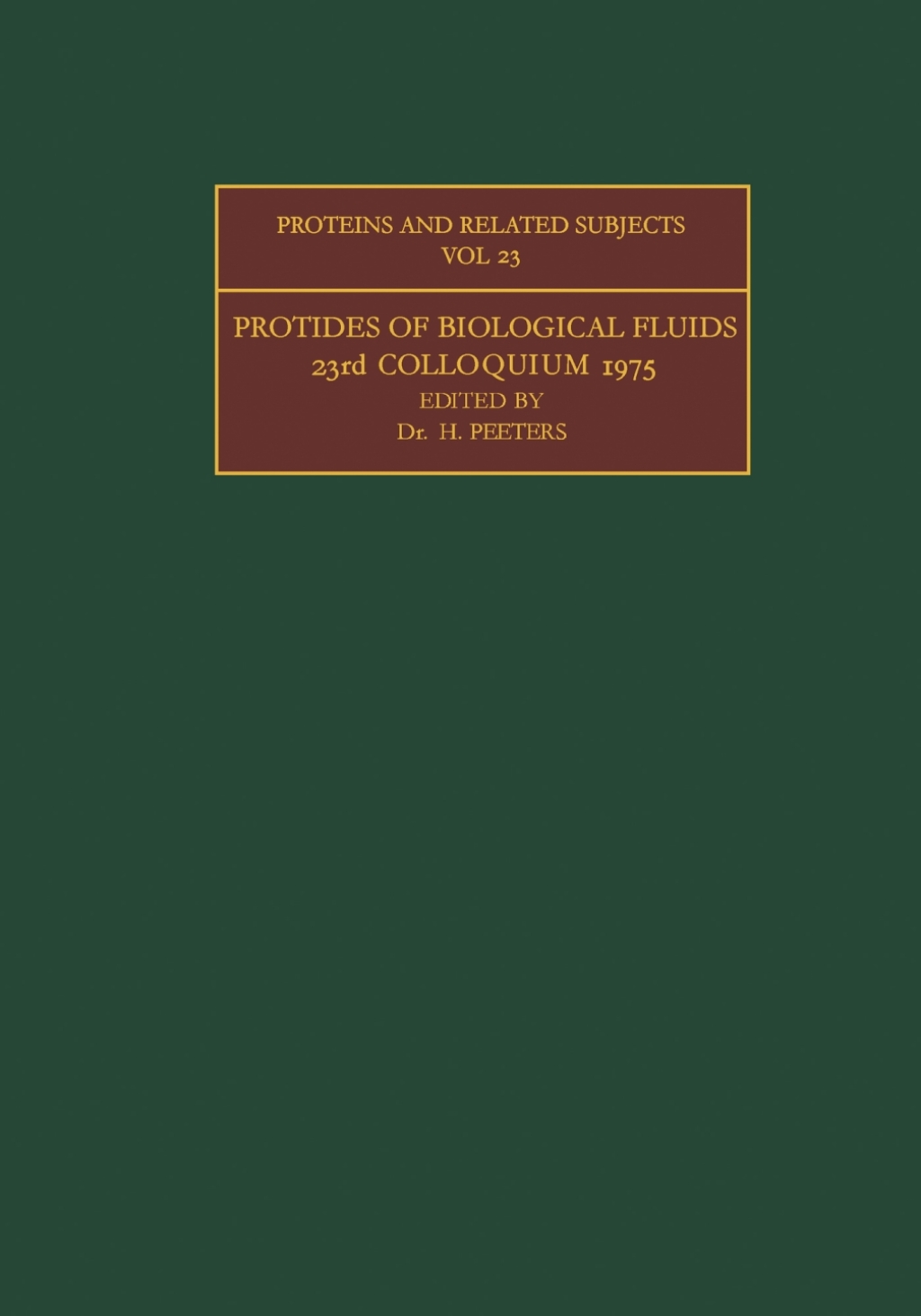 Protides of the Biological Fluids Proceedings of the Twenty-Third Colloquium, Brugge, 1975