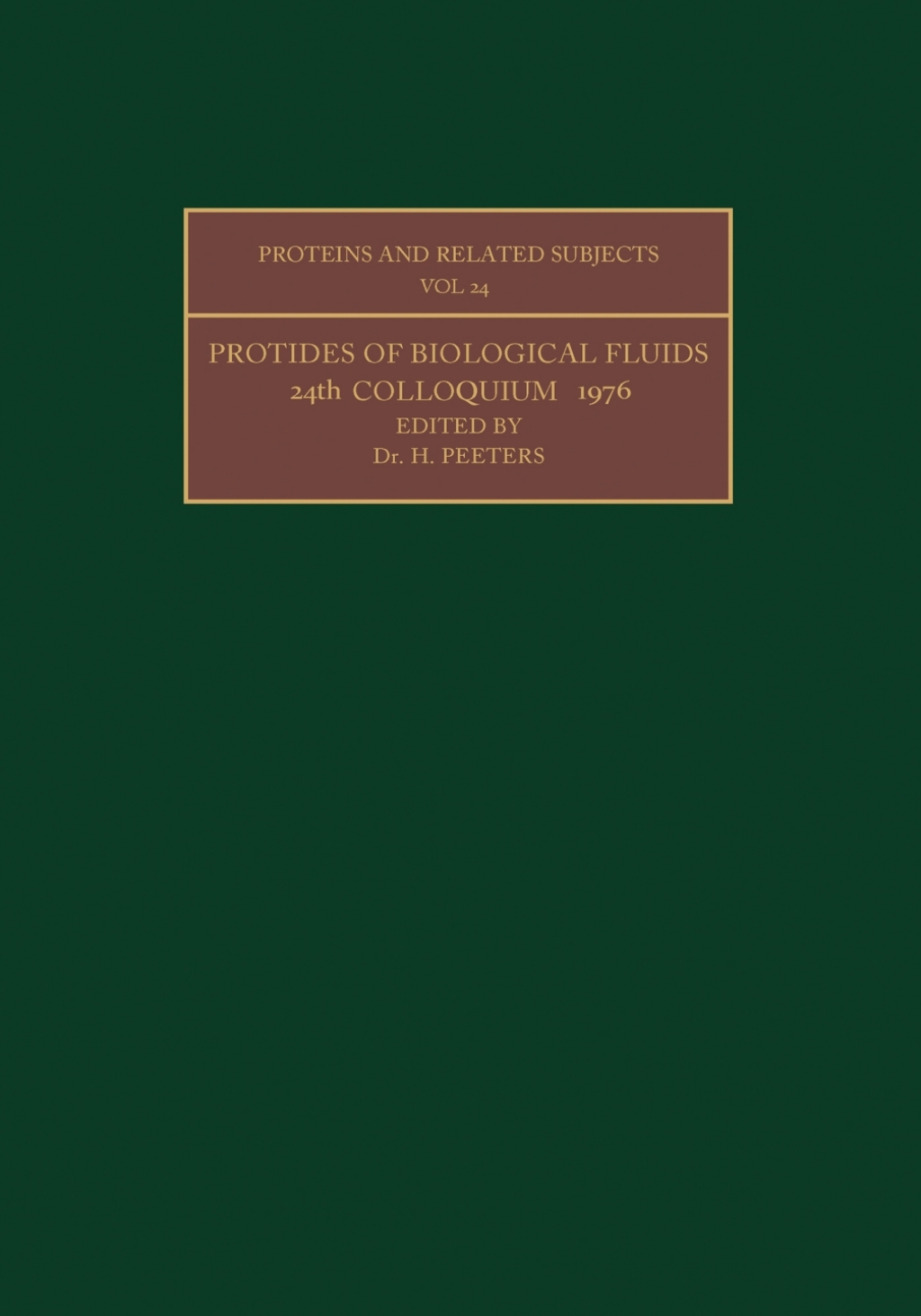 Protides of the Biological Fluids Proceedings of the Twenty-Fourth Colloquium, Brugge, 1976