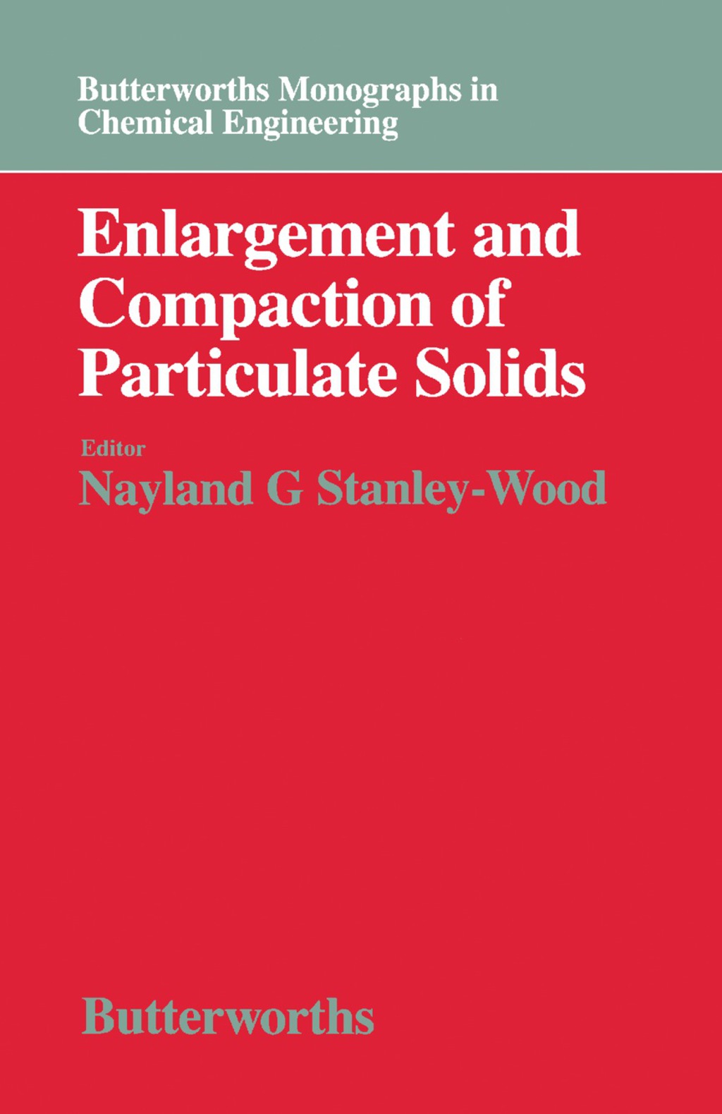 Enlargement and Compaction of Particulate Solids Butterworths Monographs in Chemical Engineering