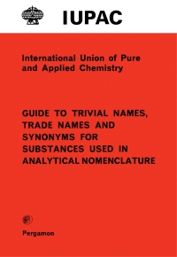 Imagen de portada: Guide to Trivial Names, Trade Names and Synonyms for Substances Used in Analytical Nomenclature 9780080223827