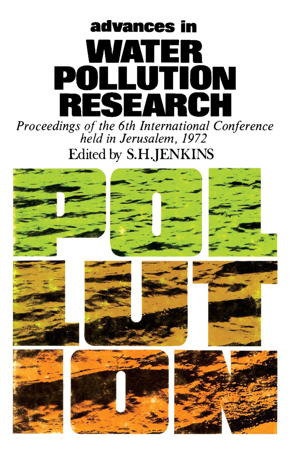Advances in Water Pollution Research Proceedings of the Sixth International Conference Held in Jerusalem, June 18–23 1972