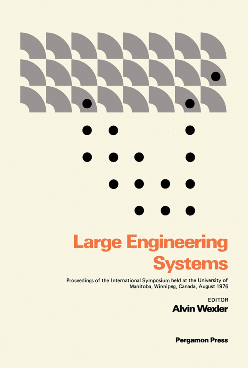 Large Engineering Systems Proceedings of the International Symposium Held at the University of Manitoba, Winnipeg, Manitoba, Canada August 9 – 12, 1976