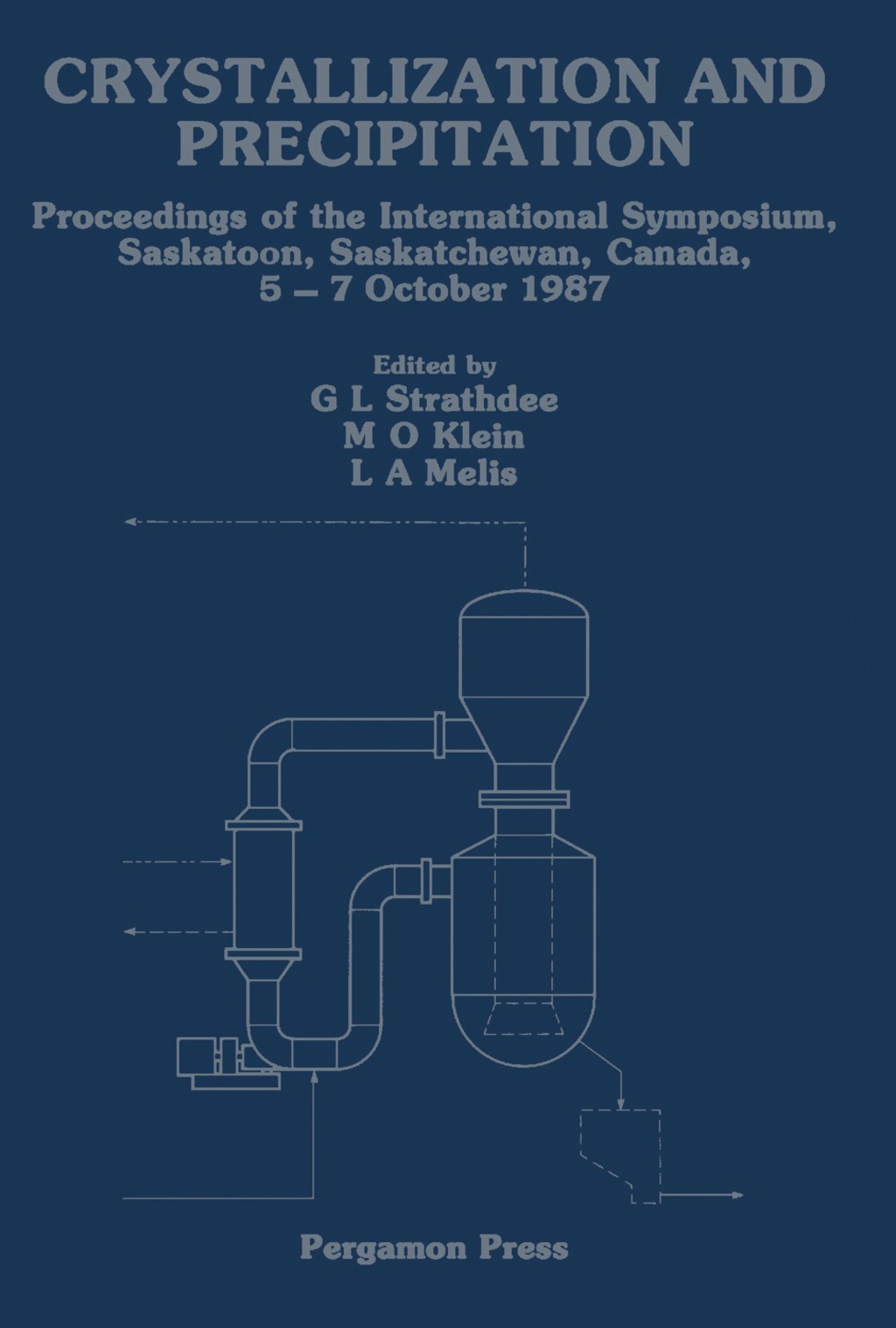 Crystallization and Precipitation Proceedings of the International Symposium, Saskatoon, Saskatchewan, Canada, 5-7 October 1987