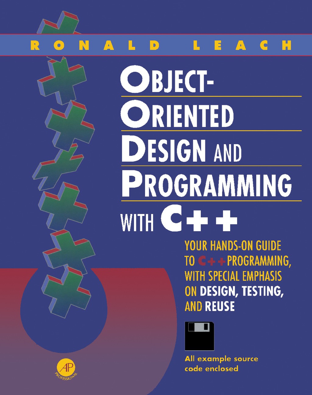 Object-Oriented Design and Programming with C++ Your Hands-On Guide to C++ Programming, with Special Emphasis on Design, Testing, and Reuse