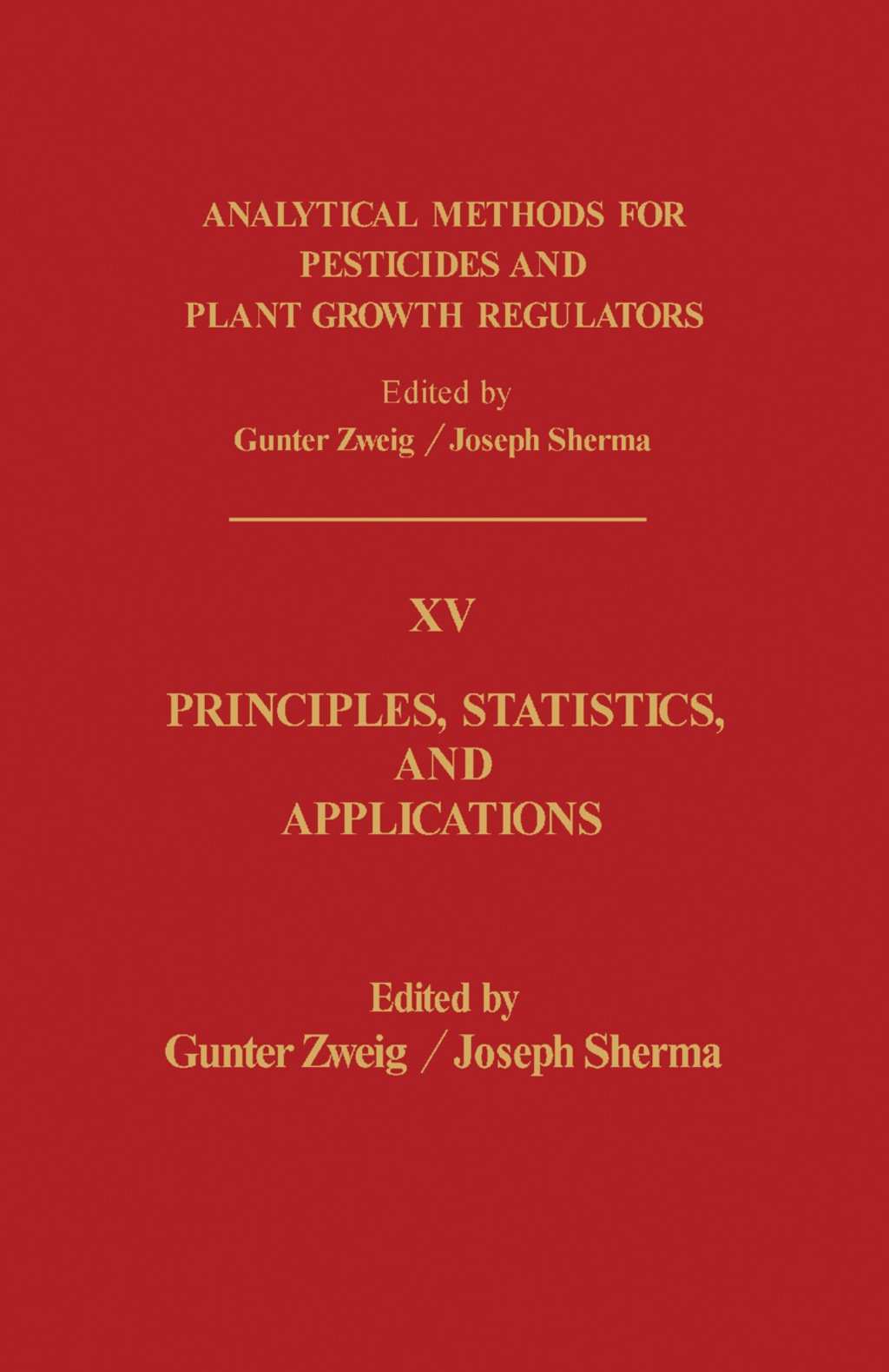 Principles, Statistics, and Applications Analytical Methods for Pesticides and Plant Growth Regulators, Vol. 15