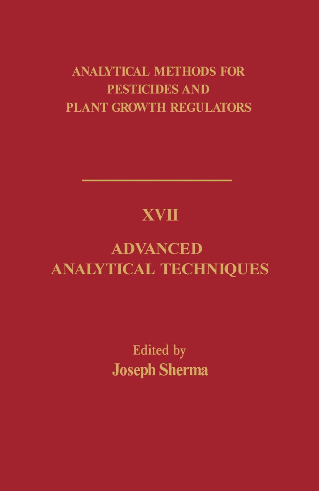 Advanced Analytical Techniques Analytical Methods for Pesticides and Plant Growth Regulators, Vol. 17